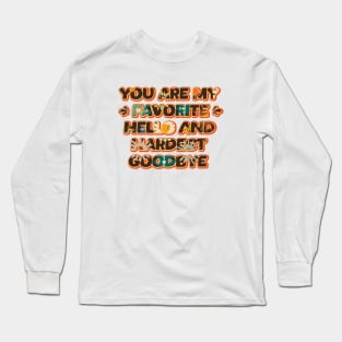 You are my favorite Hello and hardest Goodbye Long Sleeve T-Shirt